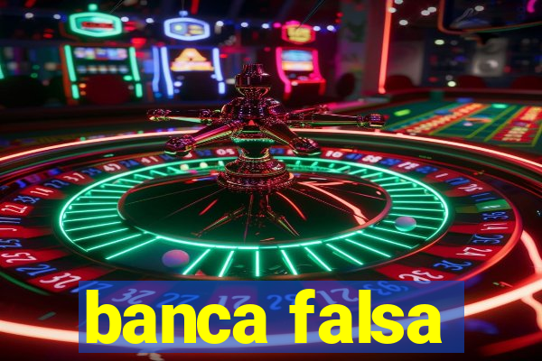 banca falsa